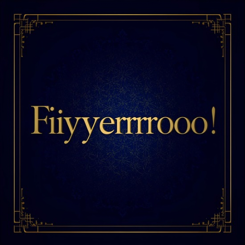Fiiyyerrrrooo!