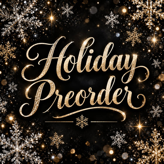 Holiday Preorder (ships BY NOV 10th)